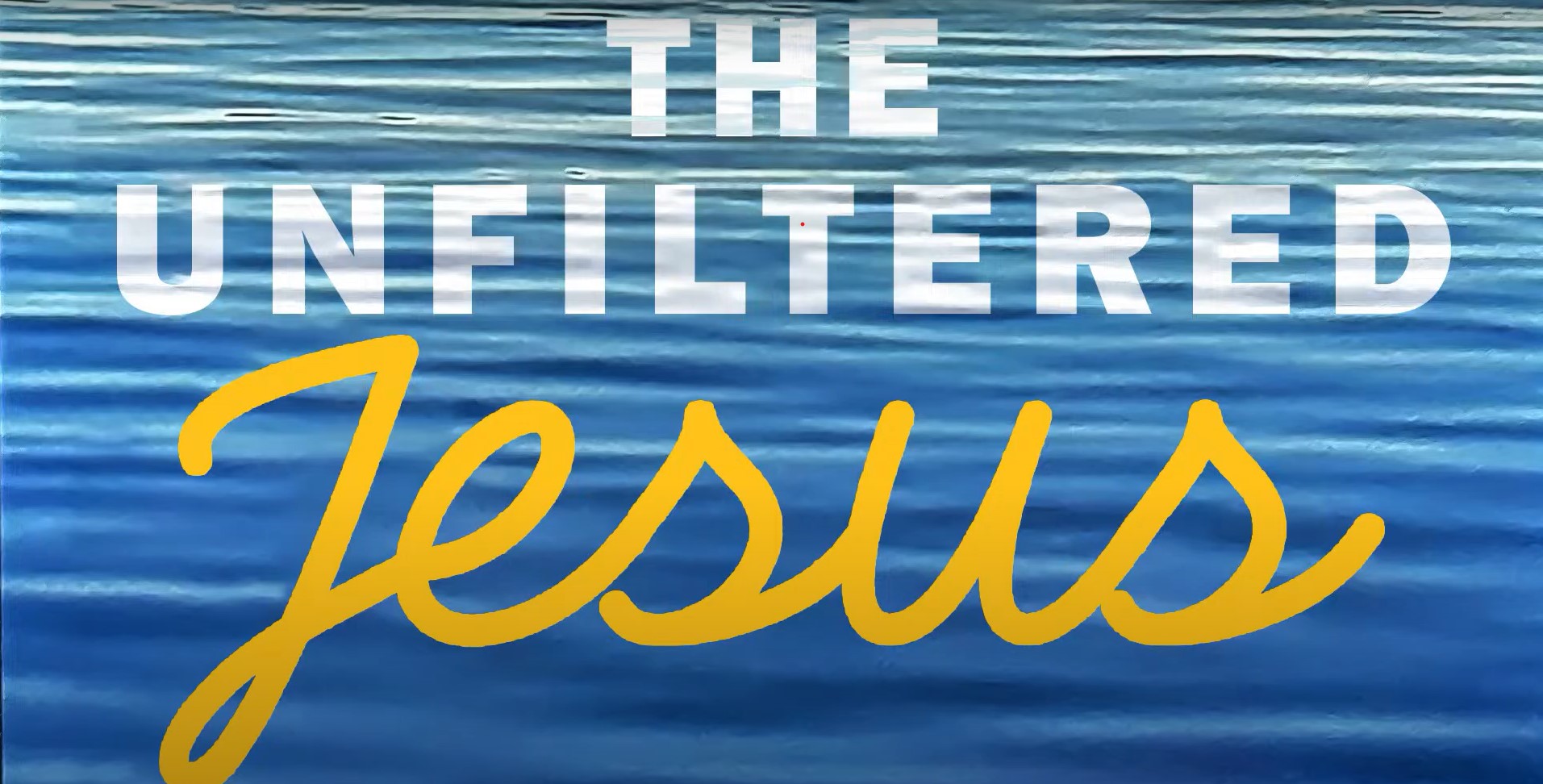 The Unfiltered Jesus WK 1